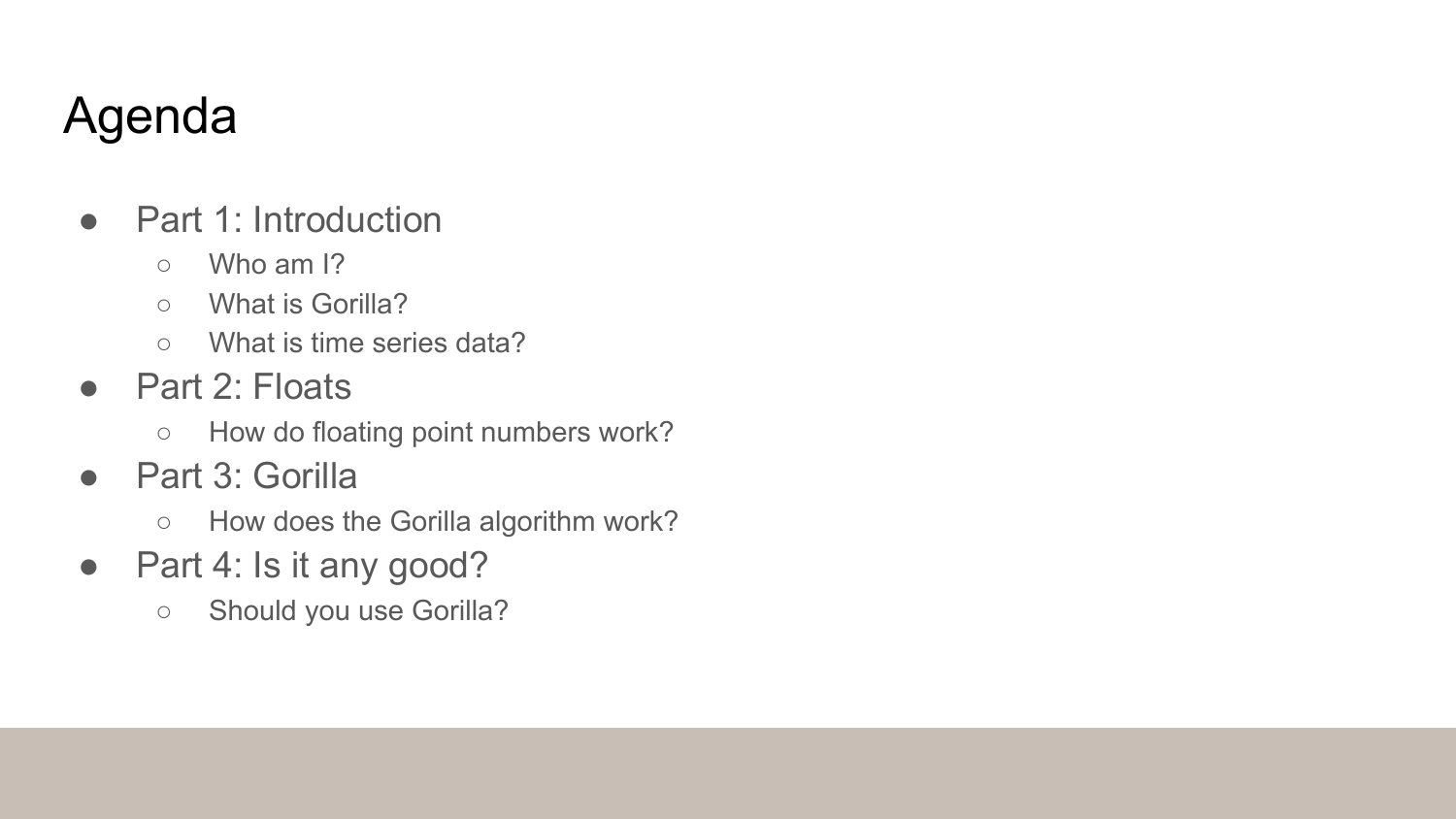 Agenda slide showing four parts: Part 1 Introduction (Who am I, What is Gorilla, What is time series data), Part 2 Floats (How do floating point numbers work), Part 3 Gorilla (How does the Gorilla algorithm work), Part 4 Is it any good (Should you use Gorilla)