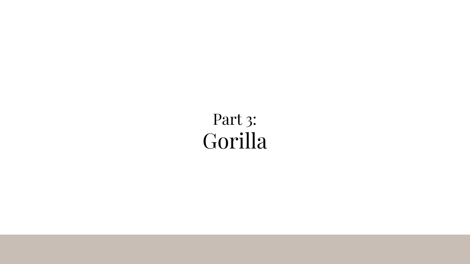 Section divider slide showing 'Part 3: Gorilla' in large text